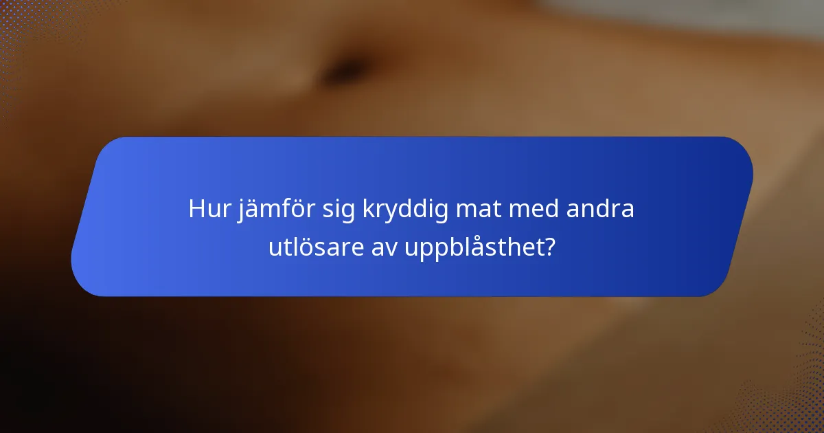 Hur jämför sig kryddig mat med andra utlösare av uppblåsthet?