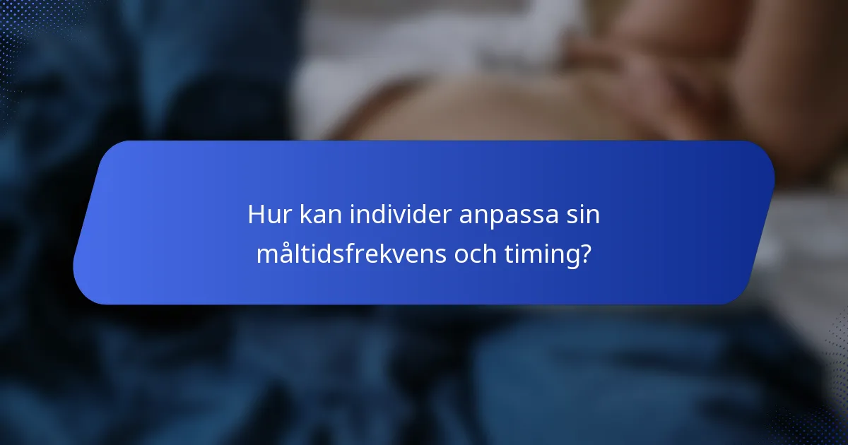 Hur kan individer anpassa sin måltidsfrekvens och timing?