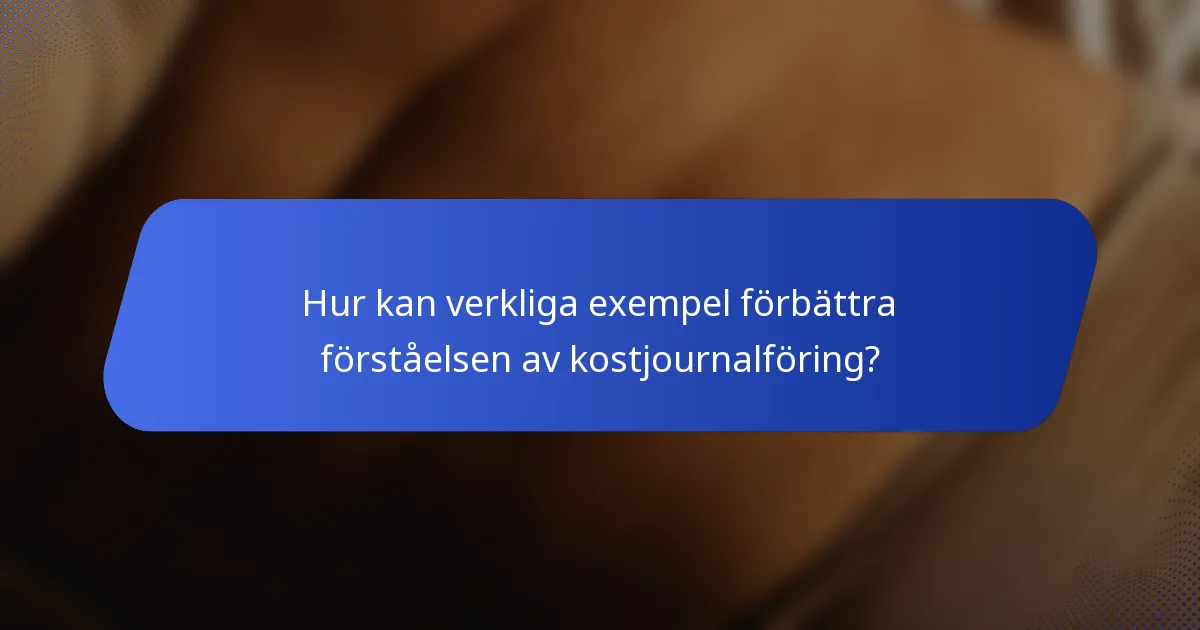 Hur kan verkliga exempel förbättra förståelsen av kostjournalföring?