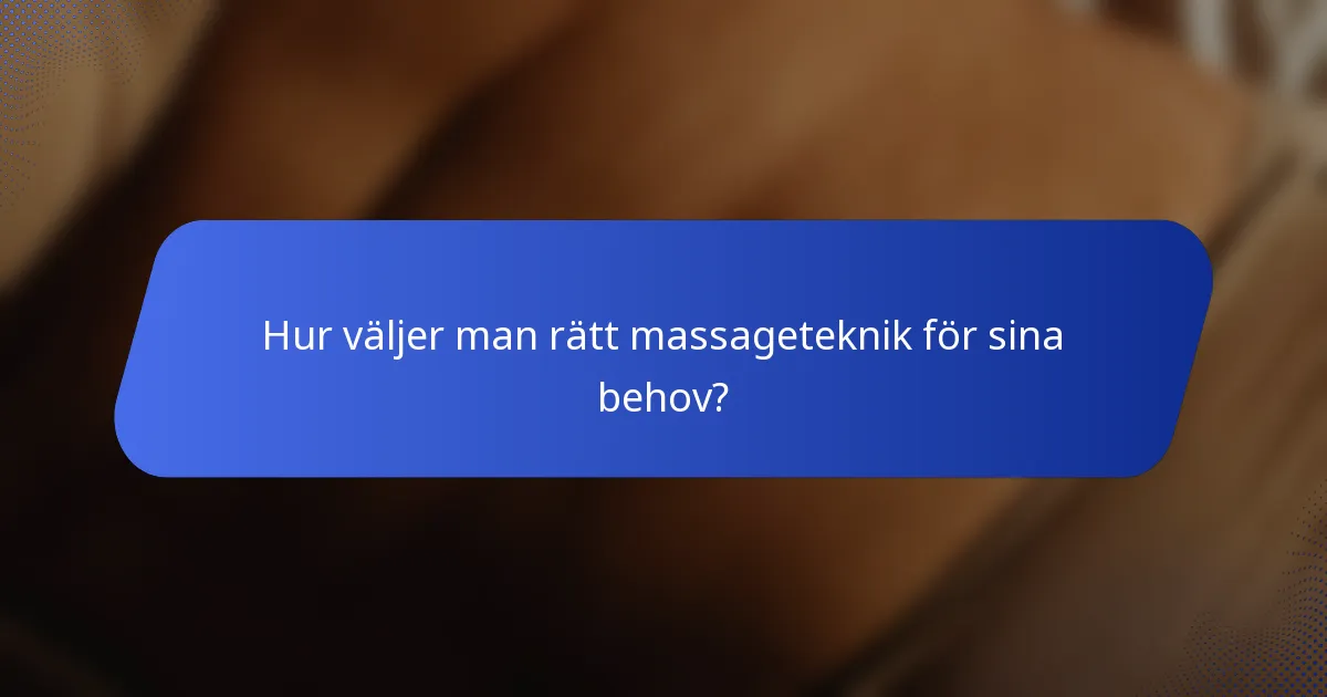 Hur väljer man rätt massageteknik för sina behov?