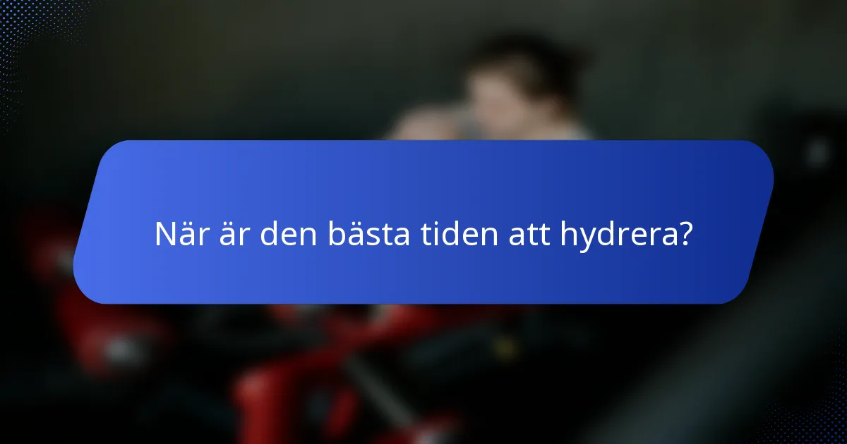 När är den bästa tiden att hydrera?