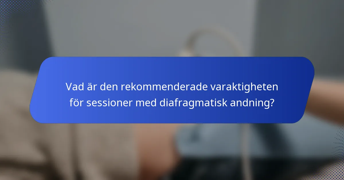 Vad är den rekommenderade varaktigheten för sessioner med diafragmatisk andning?