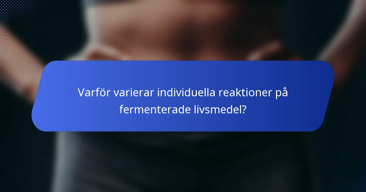 Varför varierar individuella reaktioner på fermenterade livsmedel?