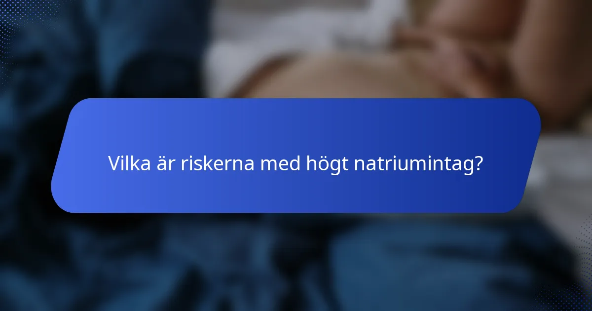 Vilka är riskerna med högt natriumintag?