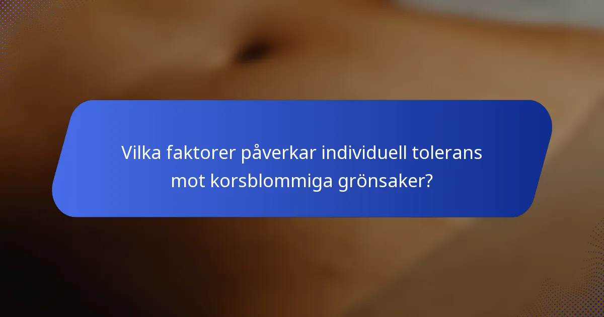 Vilka faktorer påverkar individuell tolerans mot korsblommiga grönsaker?